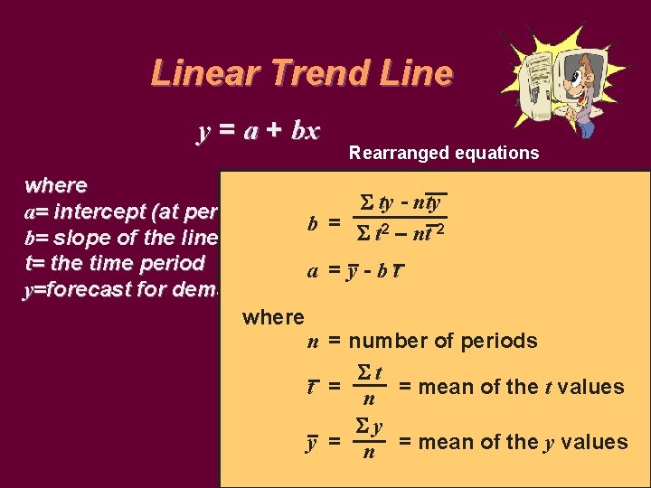 Linear Trend Line y = a + bx Rearranged equations where ty - nty
