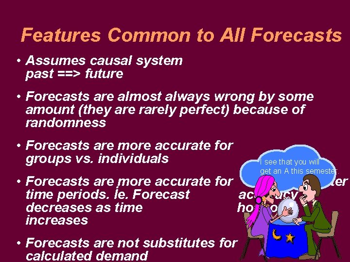 Features Common to All Forecasts • Assumes causal system past ==> future • Forecasts