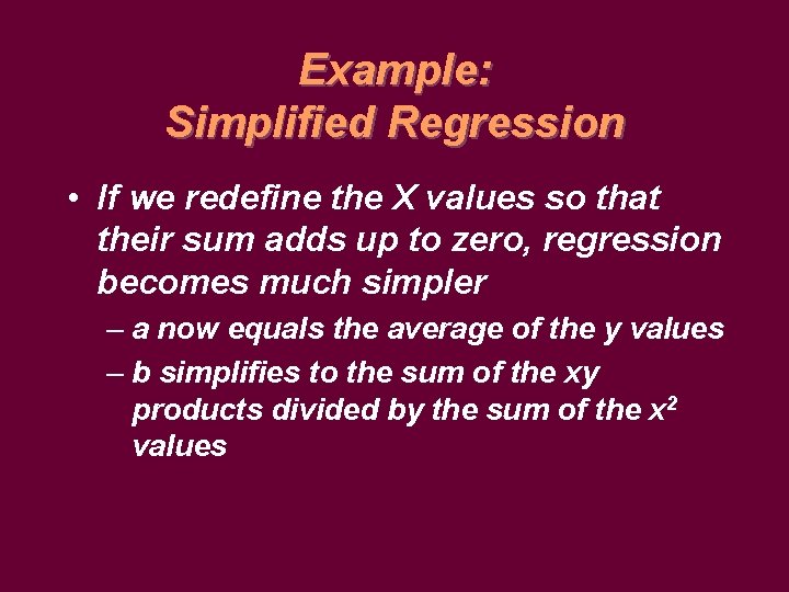 Example: Simplified Regression • If we redefine the X values so that their sum