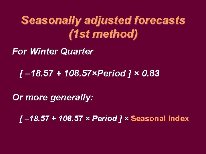 Seasonally adjusted forecasts (1 st method) For Winter Quarter [ – 18. 57 +