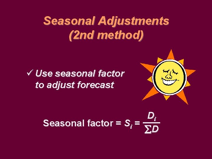 Seasonal Adjustments (2 nd method) ü Use seasonal factor to adjust forecast Di Seasonal