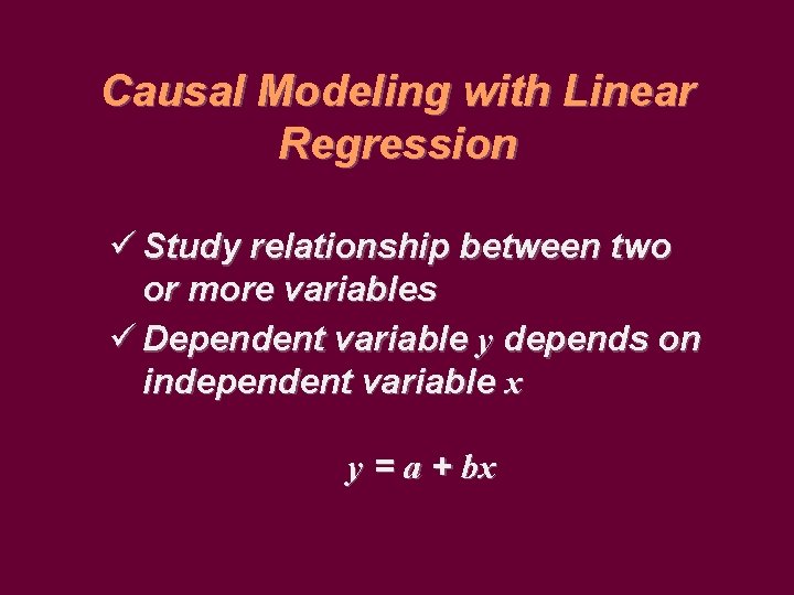 Causal Modeling with Linear Regression ü Study relationship between two or more variables ü