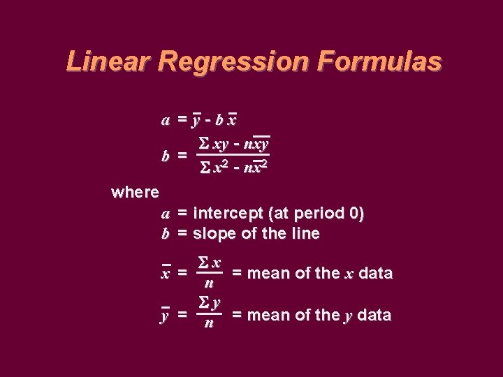 Linear Regression Formulas a = y-bx xy - nxy b = x 2 -