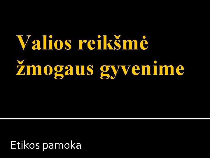 Valios reikšmė žmogaus gyvenime Etikos pamoka 