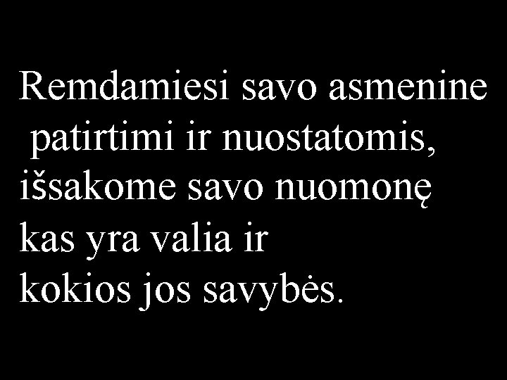 Remdamiesi savo asmenine patirtimi ir nuostatomis, išsakome savo nuomonę kas yra valia ir kokios