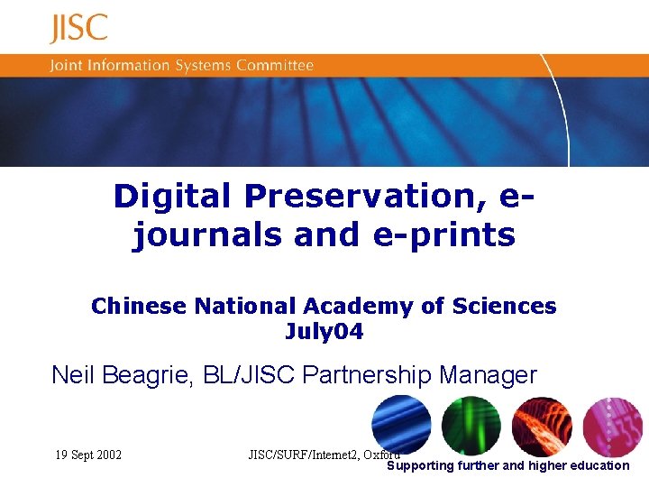 Digital Preservation, ejournals and e-prints Chinese National Academy of Sciences July 04 Neil Beagrie,
