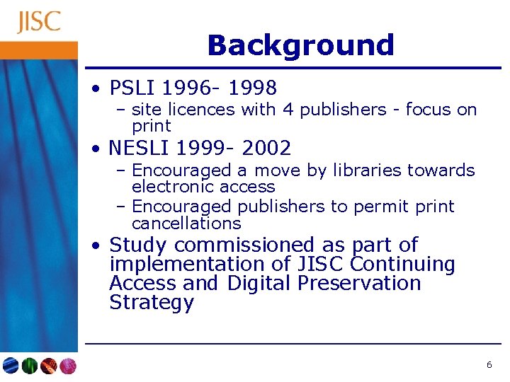 Background • PSLI 1996 - 1998 – site licences with 4 publishers - focus