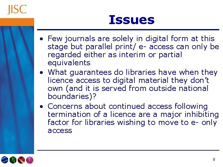 Issues • Few journals are solely in digital form at this stage but parallel