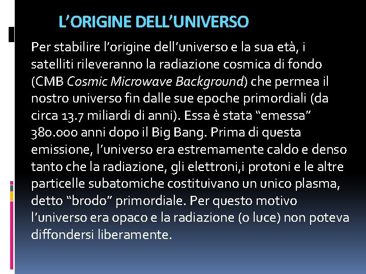 L’ORIGINE DELL’UNIVERSO Per stabilire l’origine dell’universo e la sua età, i satelliti rileveranno la