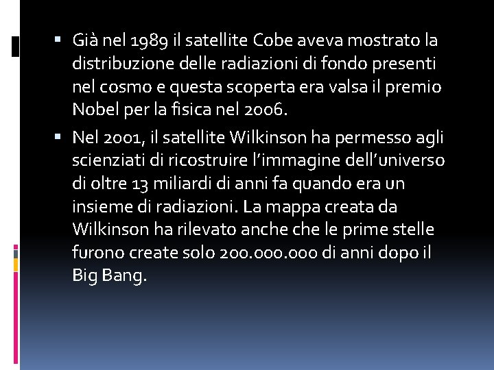  Già nel 1989 il satellite Cobe aveva mostrato la distribuzione delle radiazioni di