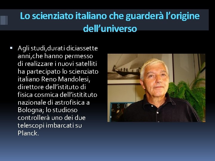 Lo scienziato italiano che guarderà l’origine dell’universo Agli studi, durati diciassette anni, che hanno