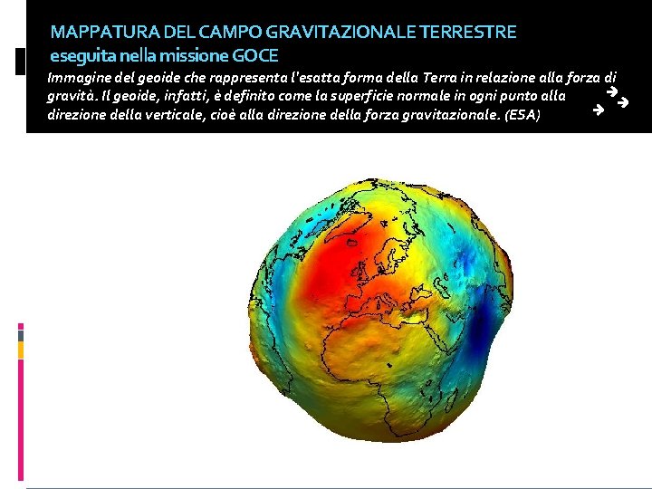 MAPPATURA DEL CAMPO GRAVITAZIONALE TERRESTRE eseguita nella missione GOCE Immagine del geoide che rappresenta