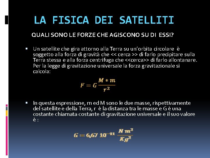 LA FISICA DEI SATELLITI QUALI SONO LE FORZE CHE AGISCONO SU DI ESSI? Un