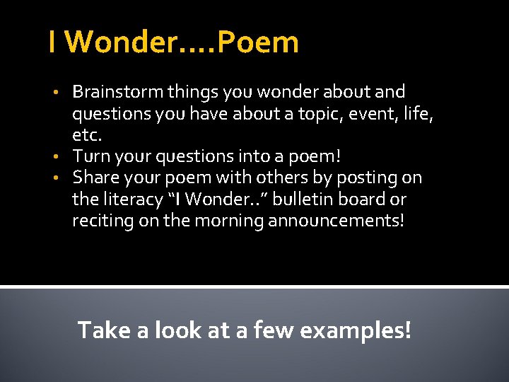 I Wonder…. Poem Brainstorm things you wonder about and questions you have about a