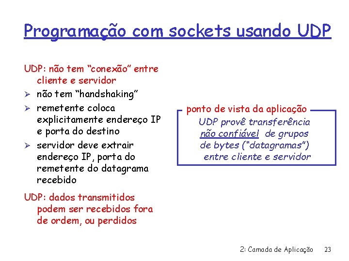 Programação com sockets usando UDP: não tem “conexão” entre cliente e servidor Ø não