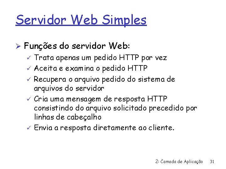 Servidor Web Simples Ø Funções do servidor Web: ü Trata apenas um pedido HTTP