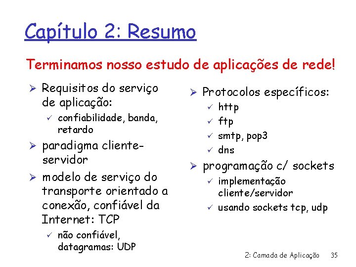 Capítulo 2: Resumo Terminamos nosso estudo de aplicações de rede! Ø Requisitos do serviço