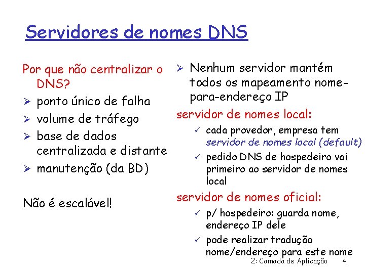 Servidores de nomes DNS Por que não centralizar o Ø Nenhum servidor mantém todos