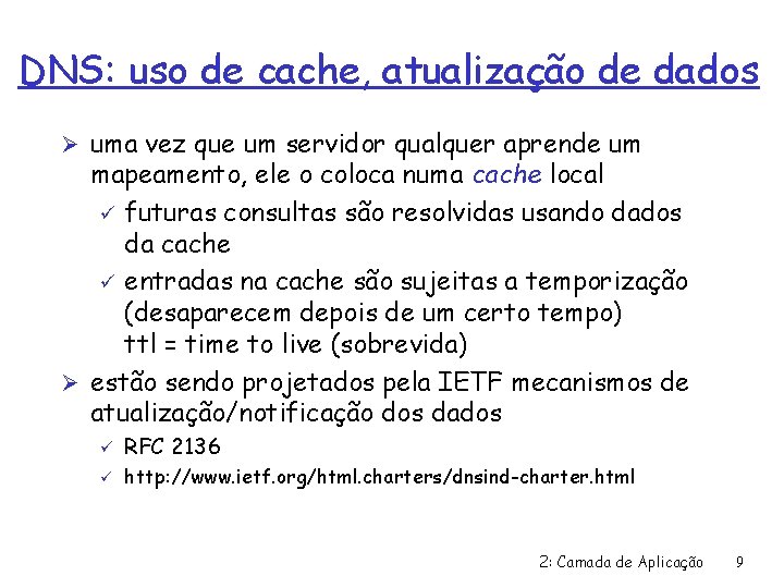 DNS: uso de cache, atualização de dados Ø uma vez que um servidor qualquer