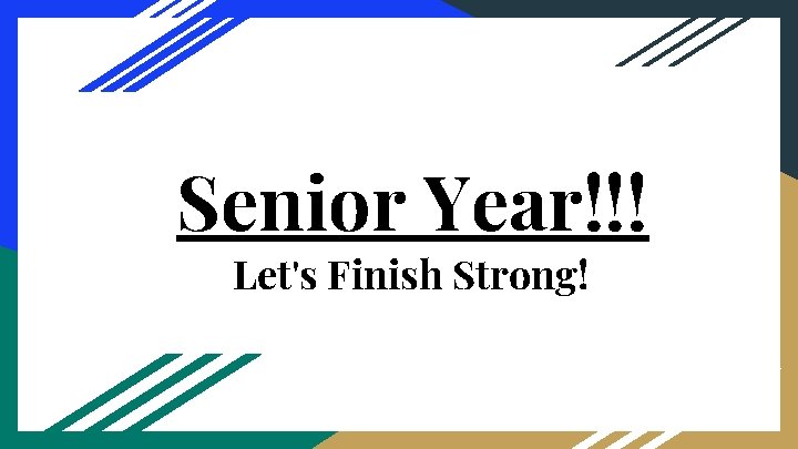 Senior Year!!! Let's Finish Strong! 