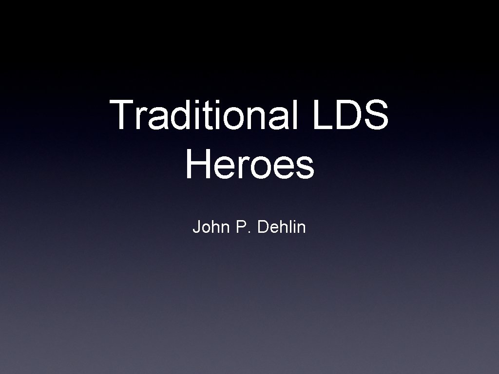 Traditional LDS Heroes John P. Dehlin 