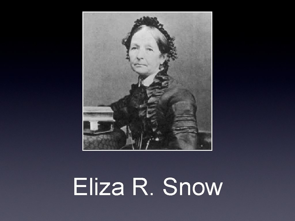 Eliza R. Snow 