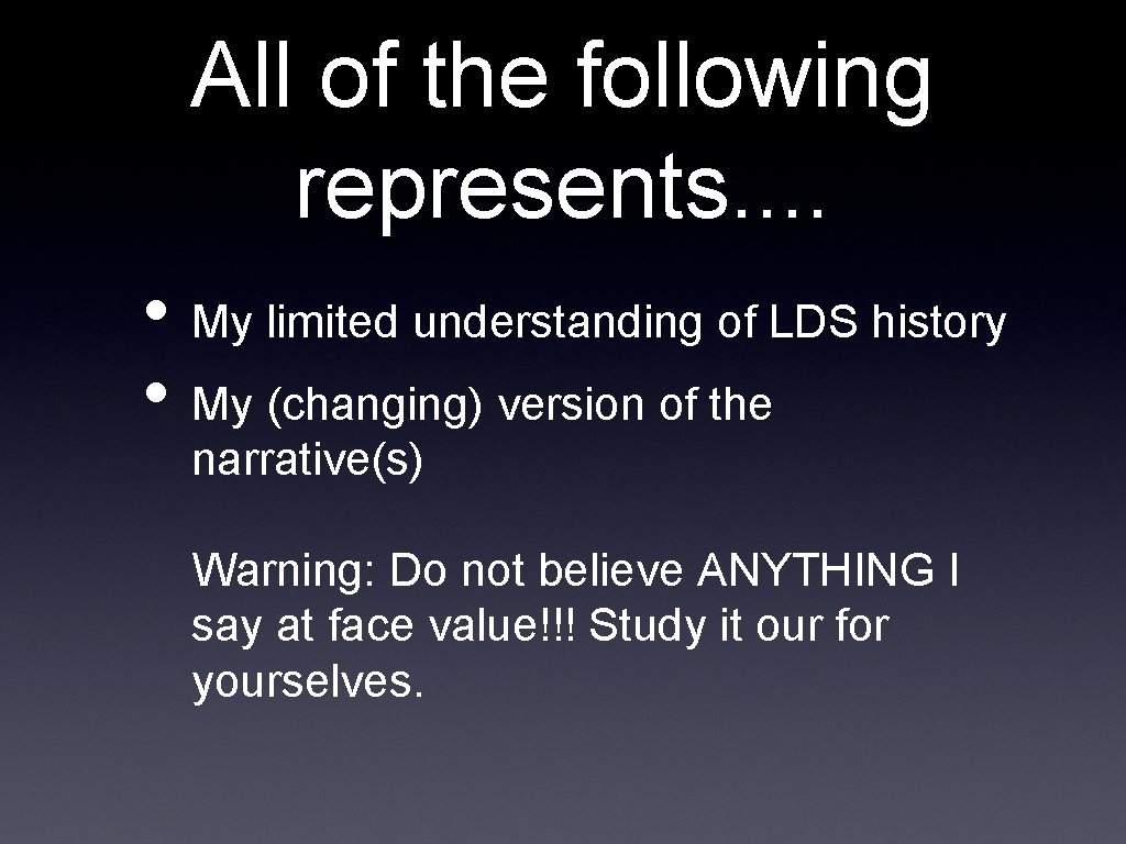 All of the following represents. . • My limited understanding of LDS history •