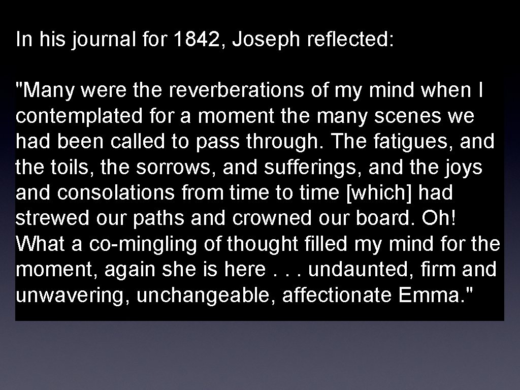 In his journal for 1842, Joseph reflected: "Many were the reverberations of my mind