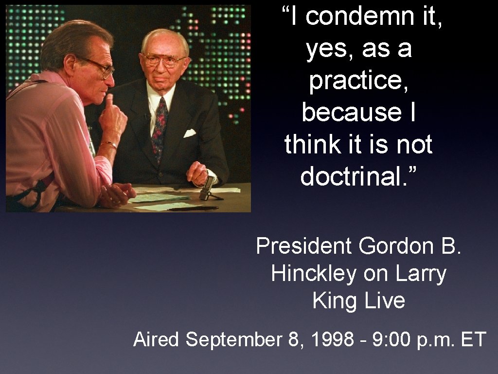 “I condemn it, yes, as a practice, because I think it is not doctrinal.