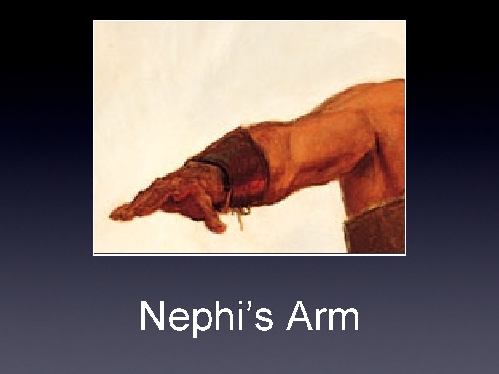 Nephi’s Arm 