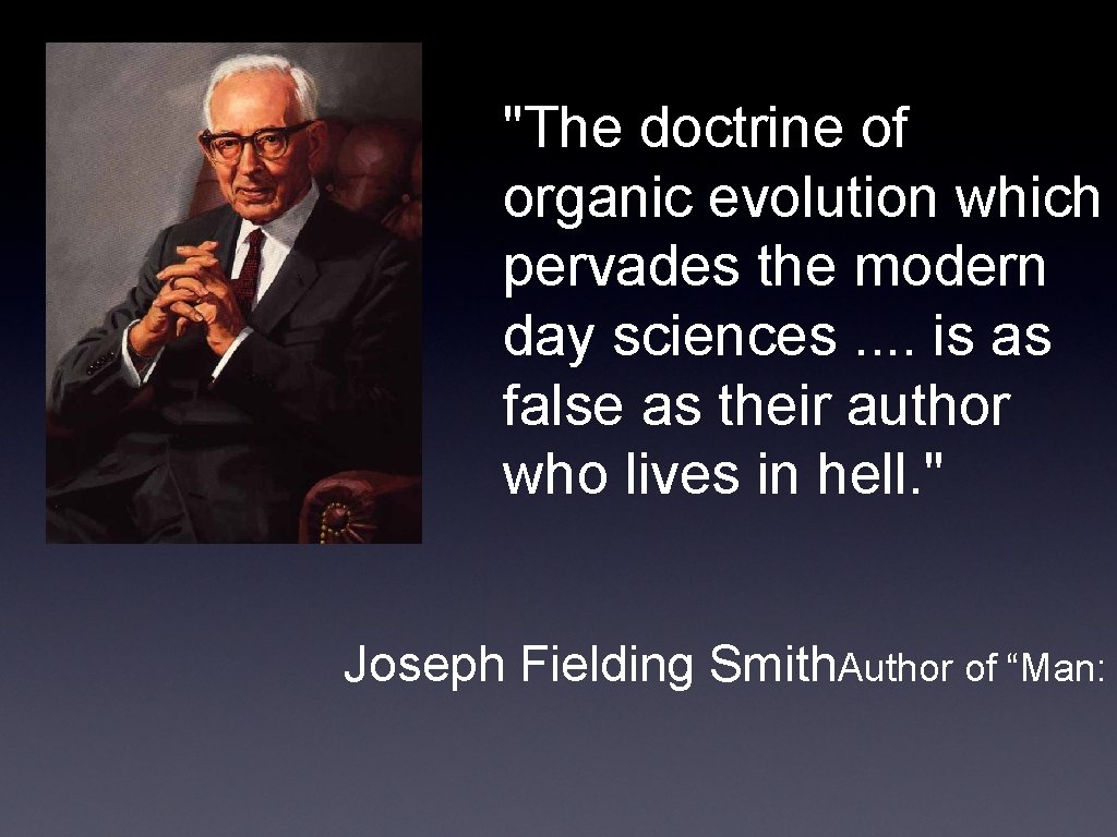 "The doctrine of organic evolution which pervades the modern day sciences. . is as
