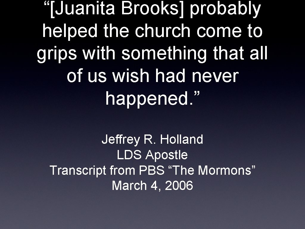 “[Juanita Brooks] probably helped the church come to grips with something that all of