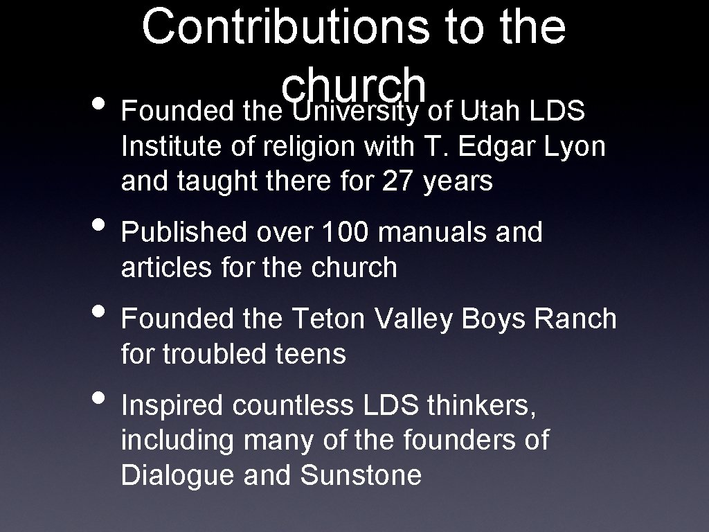 Contributions to the church • Founded the University of Utah LDS Institute of religion