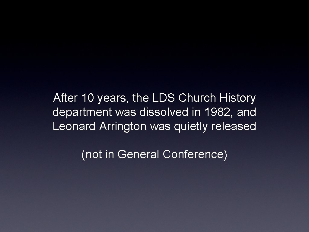 After 10 years, the LDS Church History department was dissolved in 1982, and Leonard
