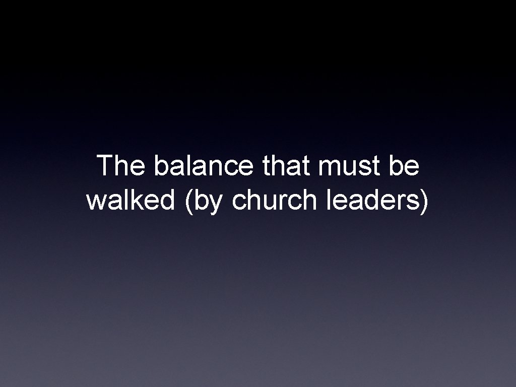 The balance that must be walked (by church leaders) 