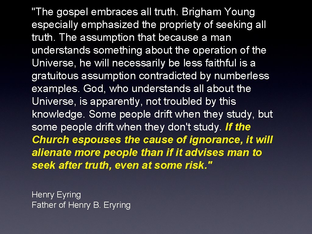 "The gospel embraces all truth. Brigham Young especially emphasized the propriety of seeking all