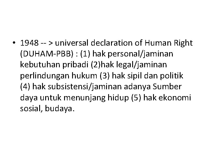  • 1948 -- > universal declaration of Human Right (DUHAM-PBB) : (1) hak