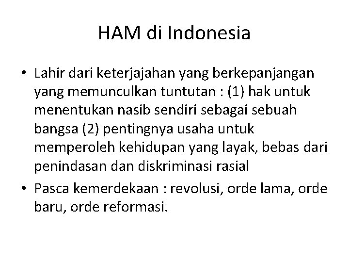 HAM di Indonesia • Lahir dari keterjajahan yang berkepanjangan yang memunculkan tuntutan : (1)