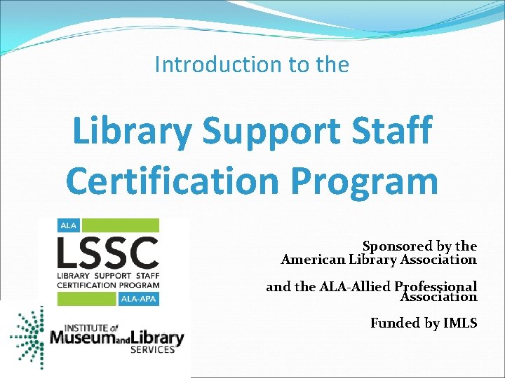 Introduction to the Library Support Staff Certification Program Sponsored by the American Library Association