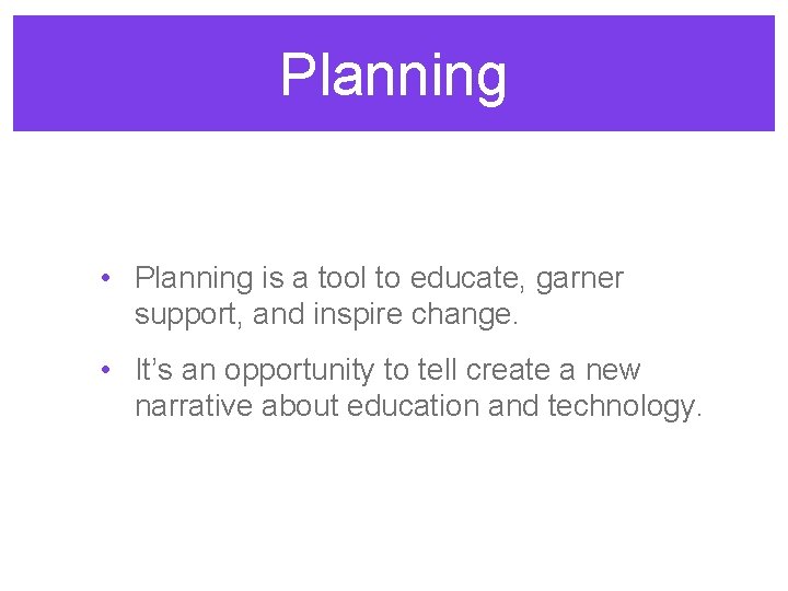 Planning • Planning is a tool to educate, garner support, and inspire change. •