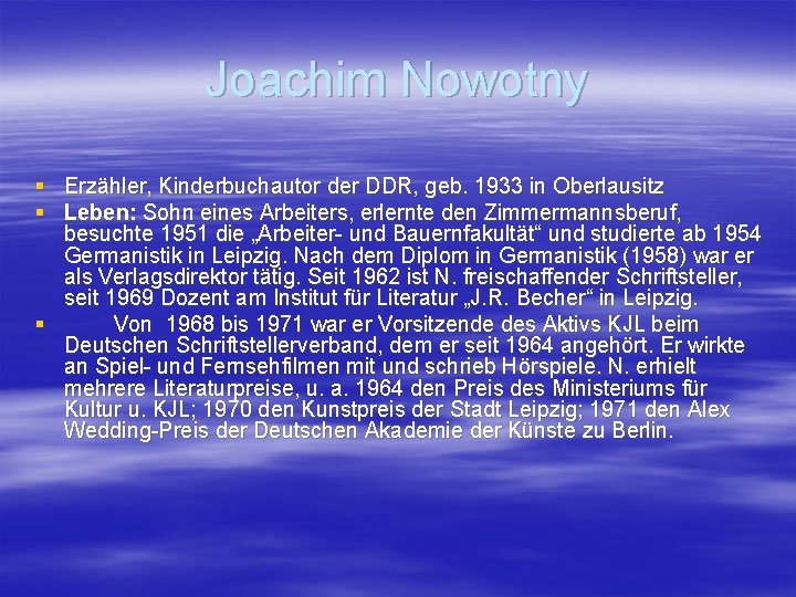 Joachim Nowotny § Erzähler, Kinderbuchautor der DDR, geb. 1933 in Oberlausitz § Leben: Sohn