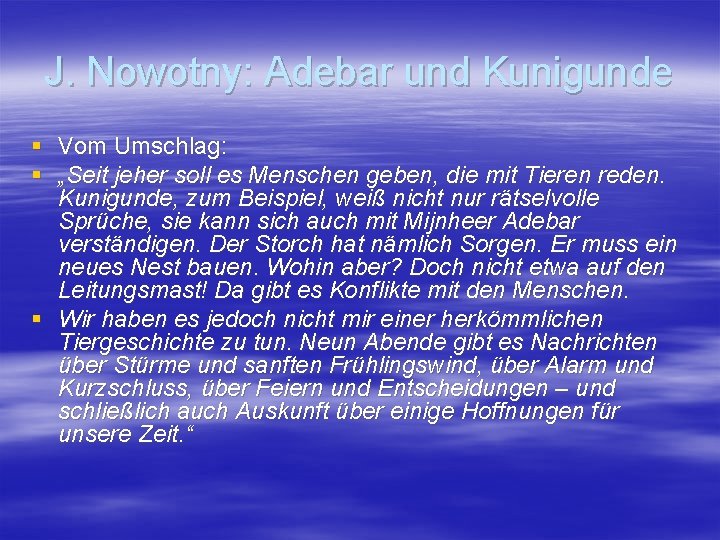 J. Nowotny: Adebar und Kunigunde § Vom Umschlag: § „Seit jeher soll es Menschen