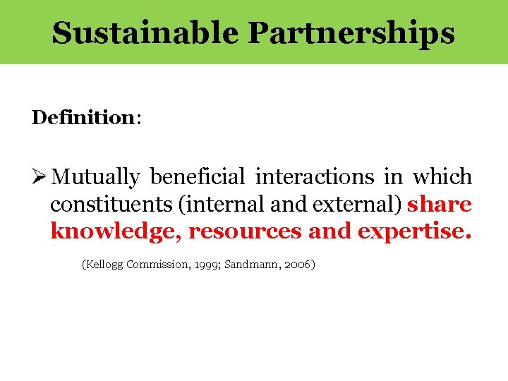 Sustainable Partnerships Definition: Ø Mutually beneficial interactions in which constituents (internal and external) share