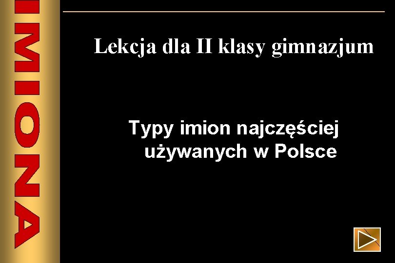 Lekcja dla II klasy gimnazjum Typy imion najczęściej używanych w Polsce 