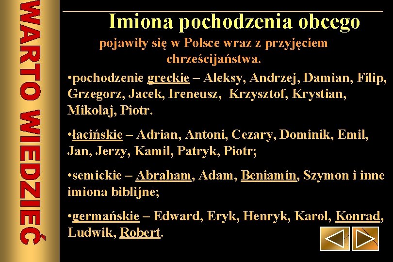 Imiona pochodzenia obcego pojawiły się w Polsce wraz z przyjęciem chrześcijaństwa. • pochodzenie greckie