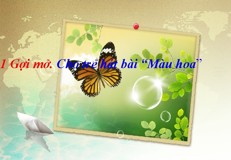 1 Gợi mở. Cho trẻ hát bài “Màu hoa” 