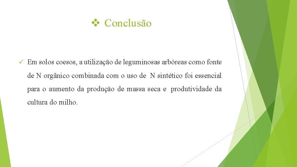 v Conclusão ü Em solos coesos, a utilização de leguminosas arbóreas como fonte de