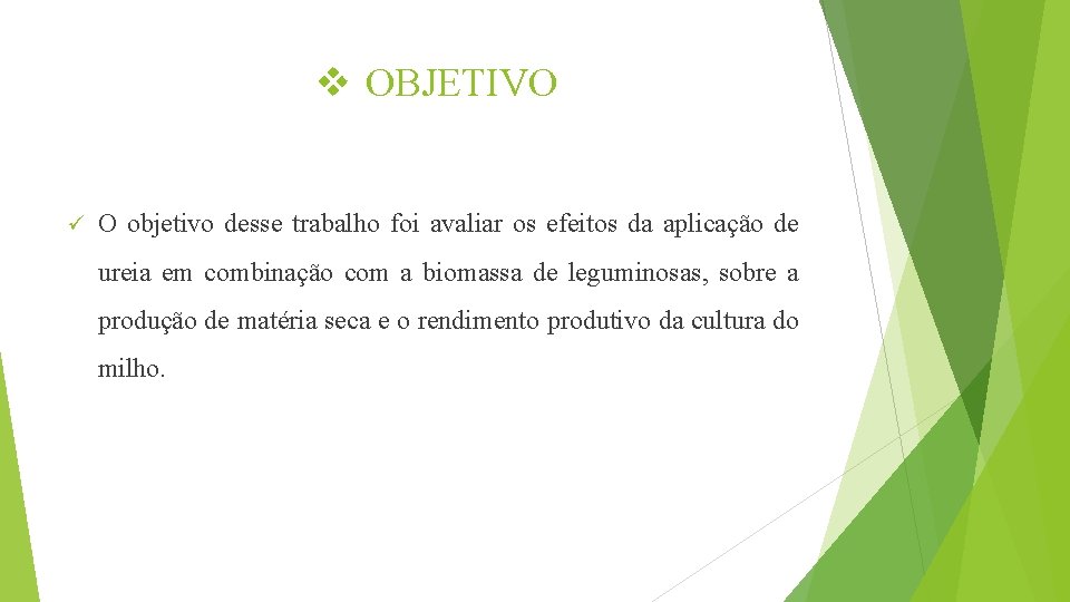 v OBJETIVO ü O objetivo desse trabalho foi avaliar os efeitos da aplicação de