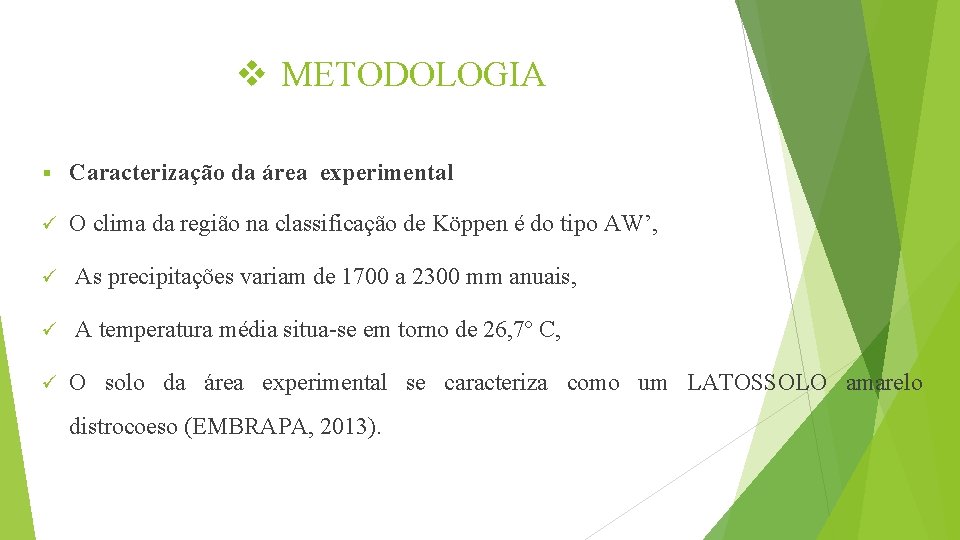 v METODOLOGIA § Caracterização da área experimental ü O clima da região na classificação