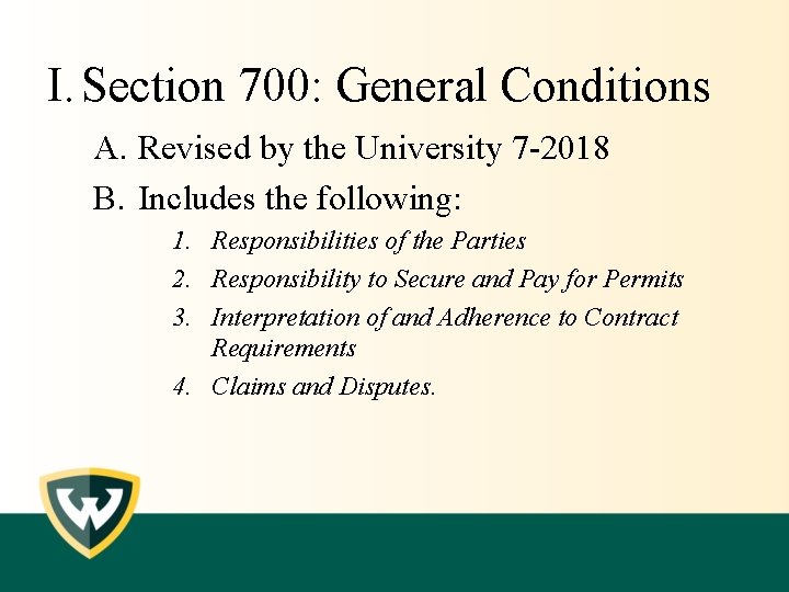 I. Section 700: General Conditions A. Revised by the University 7 -2018 B. Includes